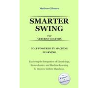 SMARTER SWING FOR VETERAN GOLFERS. GOLF POWERED BY MACHINE LEARNING: Exploring the Integration of Kinesiology, Biomechanics, and Machine Learning to Improve Golfers' Handicap
