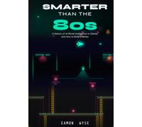 Smarter Than The 80's: A History of Artificial Intelligence in Games, and How to Build it Better