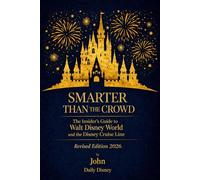 Smarter Than the Crowd: The Insider's Guide to Walt Disney World and the Disney Cruise Line 2026 Revised