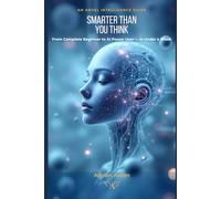 Smarter Than You Think: Ten Phrases That Make You Dangerously Good at AI - in Under a Week (The Angel Intelligence Guide Series)