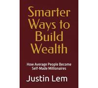 Smarter Ways to Build Wealth: How Average People Become Self-Made Millionaires