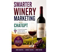 Smarter winery marketing with ChatGPT: Work Smarter. Connect Deeper. Grow Faster.