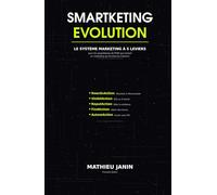 SMARTKETING EVOLUTION: Réinventer le marketing de votre PME à l'ère de l'intelligence artificielle - Édition Francophone