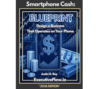 Smartphone Cash: Blueprint: Design a Business That Operates on Your Phone