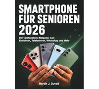 Smartphone Für Senioren 2026: Der verständliche Ratgeber zum Einrichten, Telefonieren, WhatsApp und Mehr