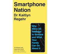 Smartphone Nation: Why We're All Addicted to Screens and What Your Family Can Do About It