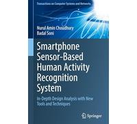 Smartphone Sensor-Based Human Activity Recognition System: In-Depth Design Analysis with New Tools and Techniques (Transactions on Computer Systems and Networks)