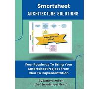 Smartsheet Architecture Solutions: Your Roadmap To Bring Your Smartsheet Project From Idea To Implementation