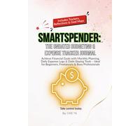 SmartSpender: The Undated Budgeting & Expense Tracker Journal to Achieve Financial Goals with Monthly Planning, Daily Logs & Debt-Slaying Tools for Beginners, Freelancers & Professionals