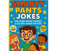 Smarty Pants Jokes: 200 Funny Brain Teasers & Clever Laughs for Kids: Clean, Smart, and Silly Jokes for Kids Ages 6-10