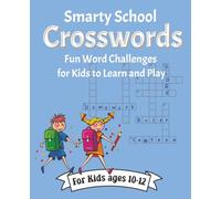 Smarty School Crosswords for Kids ages 10-12 years: Boost Vocabulary, Enhance Spelling, and Sharpen Problem-Solving Skills