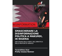 SMASCHERARE LA DISINFORMAZIONE POLITICA A MAKURDI, IN NIGERIA: UNO STUDIO DELLE FONTI, DELL'IMPATTO E DELLE PRATICHE DI VERIFICA
