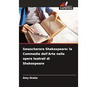 Smascherare Shakespeare: la Commedia dell'Arte nelle opere teatrali di Shakespeare