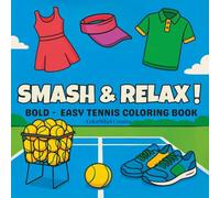 Smash & Relax! Bold and Easy Tennis Coloring Book: Big, Simple Designs for Adults & Kids Featuring Rackets, Sneakers, Tennis Balls & More