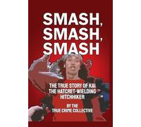 Smash, Smash, Smash: The True Story of Kai the Hatchet-Wielding Hitchhiker