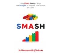 SMASH: Using Market Shaping to Design New Strategies for Innovation, Value Creation, and Growth (Series in International Business and Economics)