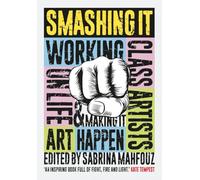 Smashing It: Working Class Artists on Life, Art and Making It Happen
