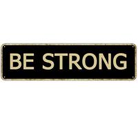 SMAZDFXX Letreros de hojalata retro Be Strong, placa artística de aluminio para exteriores, hogar, cocina, jardín, decoración de pared, 4 x 16 pulgadas