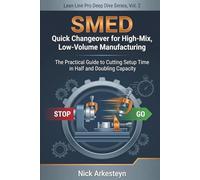 SMED Quick Changeover for High-Mix, Low-Volume Manufacturing: A Practical Guide to Cutting Setup Time in Half and Doubling Capacity (Lean Line Pro Deep Dive Series)