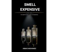 Smell Expensive, Spend Smart: The Smart Buyer's Guide to Fragrance (The Fragrance Files)