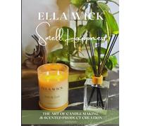 Smell Happiness: Master the Art of Scented Product Creation (The Art of Candles & Beautiful Smelly Things ...)