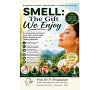 Smell: The Gift We Enjoy: A Complete Natural Guide to Nose Care, Sinus Health, Better Breathing and Lifelong Wellness