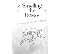 Smelling the Roses: A 5 Minute Gratitude Journal