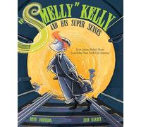 "Smelly" Kelly and His Super Senses: How James Kelly's Nose Saved the New York City Subway