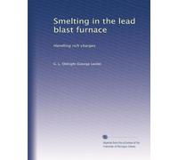 Smelting in the lead blast furnace: Handling rich charges