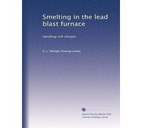 Smelting in the lead blast furnace: Handling rich charges
