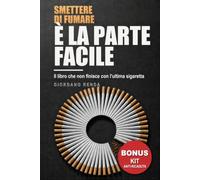 Smettere di Fumare: È la Parte Facile. Il Libro che non Finisce con l'ultima Sigaretta. 12 Mesi di Percorso Guidato, con Esercizi da 10 Minuti e Piano Anti-ricaduta