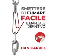 Smettere di Fumare Facile: Il Metodo Definitivo per liberarsi dalla sigaretta in modo semplice, efficace e duraturo