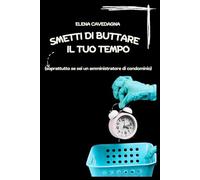 Smetti di buttare il tuo tempo: (soprattutto se sei un amministratore di condominio)