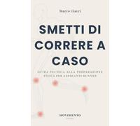 Smetti di correre a caso.: Metodo scientifico per costruire resistenza, prevenire infortuni e correre con continuità (Movimento Sicuro)