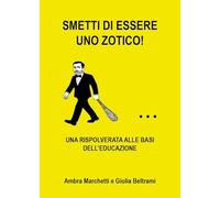 Smetti di essere uno zotico! Una rispolverata alle basi dell'educazione