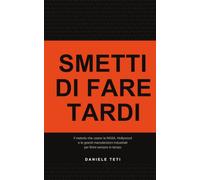 Smetti di fare tardi: Il metodo che usano la NASA, Hollywood e le grandi manutenzioni industriali per finire sempre in tempo