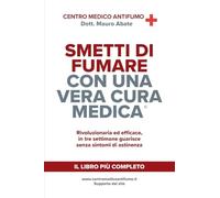 SMETTI DI FUMARE CON UNA VERA CURA MEDICA ©: Rivoluzionaria ed efficace, in tre settimane guarisce senza sintomi di astinenza