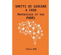 SMETTI DI GIOCARE A CASO MENTALIZZA IL TUO PADEL