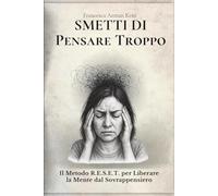 Smetti di Pensare Troppo: Il Metodo R.E.S.E.T. per Liberare la Mente dal Sovrappensiero