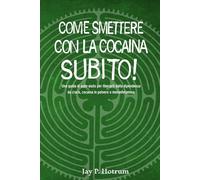 Smetti Subito con la Cocaina! (GlobalAddictionSolutions.org): Una guida di auto-aiuto per liberarti dalla dipendenza da crack, cocaina in polvere o metanfetamina (Italian edition)
