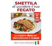 # SMETTILA DI UCCIDERE IL TUO FEGATO: La migliore dieta per disintossicarsi in 5 passi