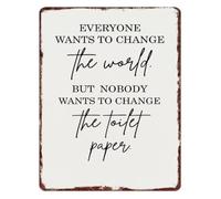 SMGLRUEAT Everyone Wants To Change The World But Nobody Wants To Change The Toilet Paper Funny Vintage Aluminum Metal Sign for Bathroom Wall Decor 8 X 12 in