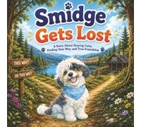 Smidge Gets Lost: A Story About Staying Calm, Finding Your Way, and True Friendship (Smidgebooks)