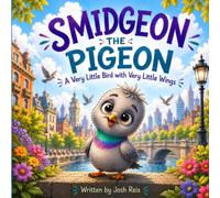 Smidgeon the Pigeon: A Story About A Very Little Bird, With Very Little Wings (Hello Smidgeon)