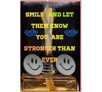 SMILE AND LET THEM KNOW YOU ARE STRONGER THAN EVER: Enspirational Journal For Women: Motivational Lined Notebook for Daily Notes, 110 Pages, 6x9 Matte Cover Empowerment Gift