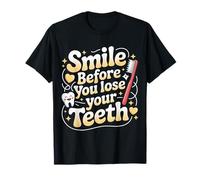 Smile Before You Lose Your Teeth Chistes de Dentistas |- Camiseta