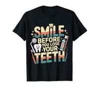 Smile Before You Lose Your Teeth Chistes de Dentistas |- Camiseta