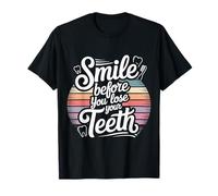 Smile Before You Lose Your Teeth Chistes de Dentistas - Camiseta