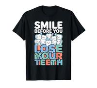Smile Before You Lose Your Teeth Dentist Jokes |- Camiseta