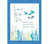 Smile & Breathe Deep: Breath-work Practice for Mermaid Living (Mermaid Living Series)